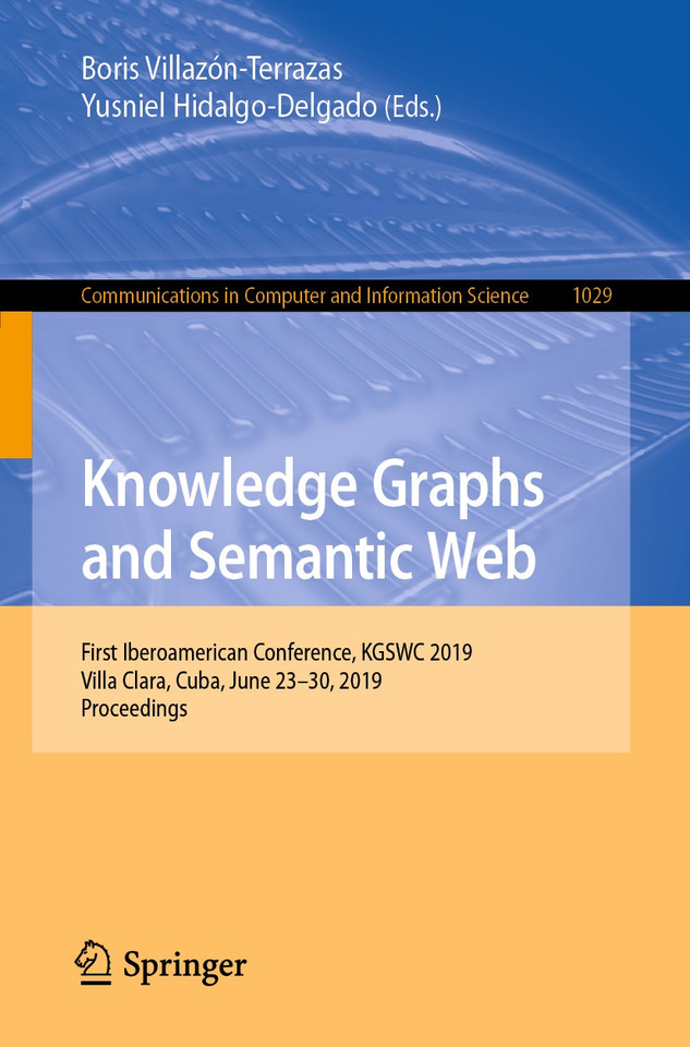 Knowledge Graphs and Semantic Web: First Iberoamerican Conference, KGSWC 2019, Villa Clara, Cuba, June 23-30, 2019, Proceedings (Communications in Computer and Information Science #1029) book cover by 