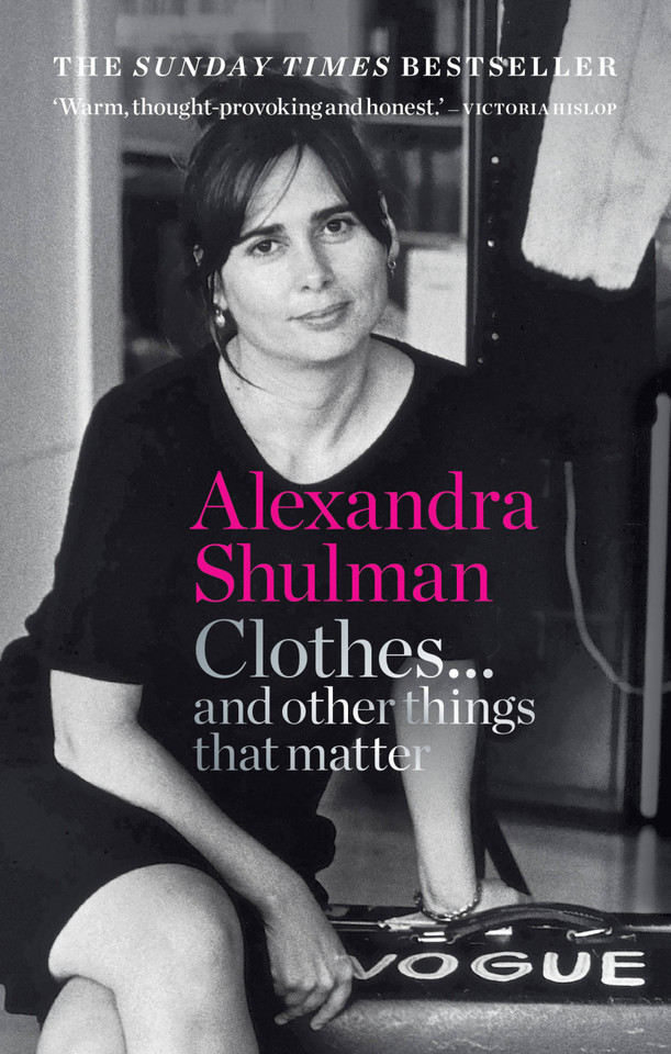 Clothes… and other things that matter: A beguiling and revealing memoir from the former Editor of British Vogue book cover by Alexandra Shulman