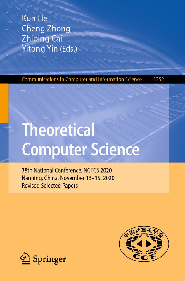 Theoretical Computer Science: 38th National Conference, NCTCS 2020, Nanning, China, November 13–15, 2020, Revised Selected Papers (Communications in Computer and Information Science #1352) book cover by 