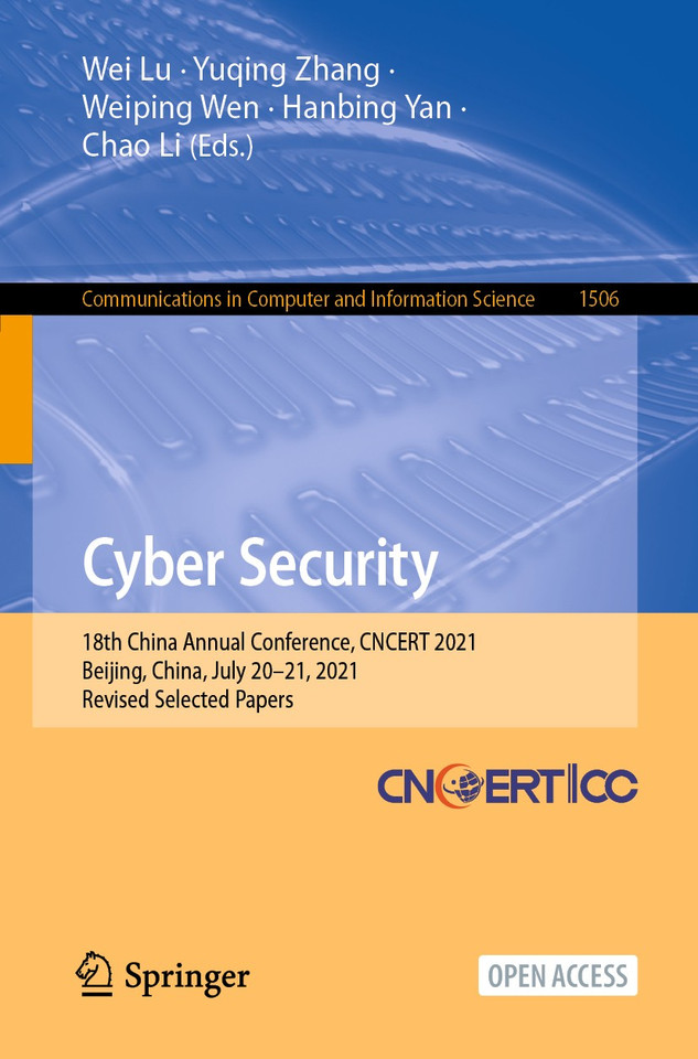 Cyber Security: 18th China Annual Conference, CNCERT 2021, Beijing, China, July 20–21, 2021, Revised Selected Papers (Communications in Computer and Information Science #1506) book cover by 