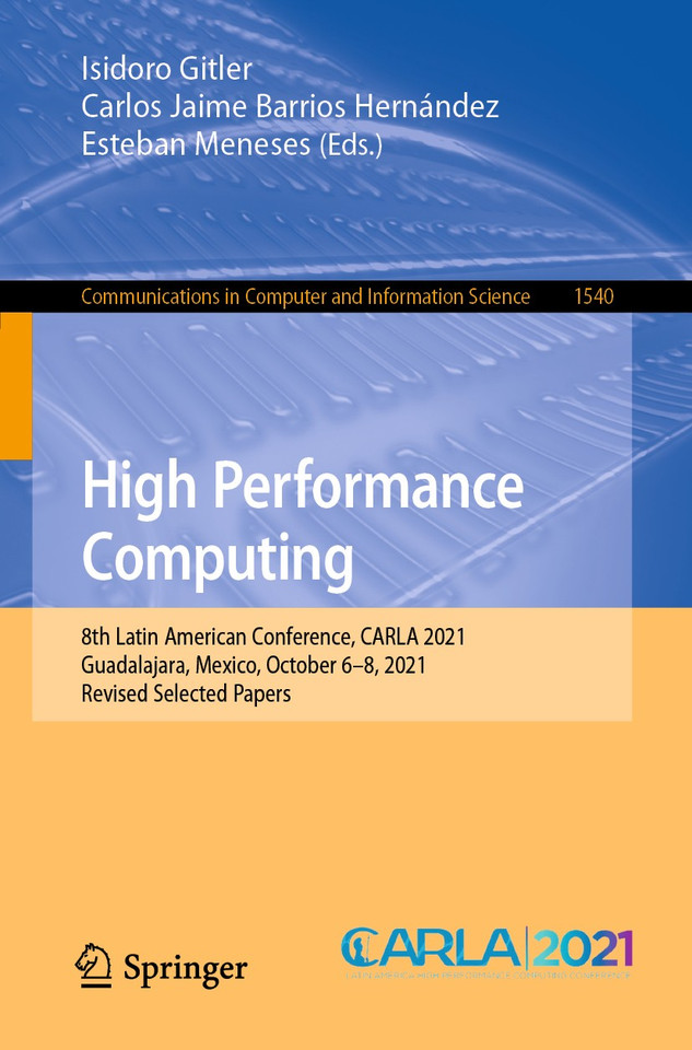 High Performance Computing: 8th Latin American Conference, CARLA 2021, Guadalajara, Mexico, October 6–8, 2021, Revised Selected Papers (Communications in Computer and Information Science #1540) book cover by 