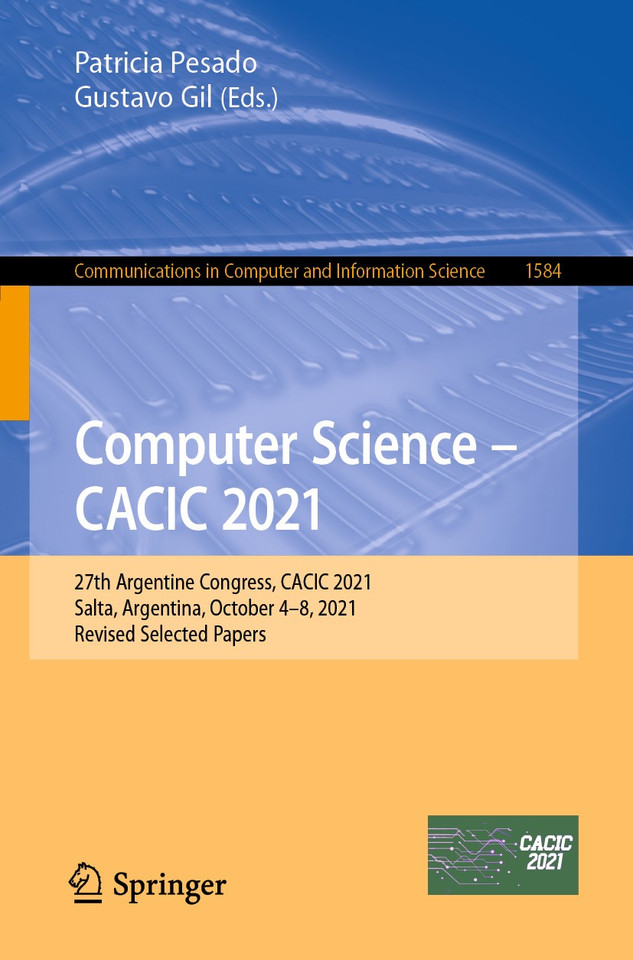 Computer Science – CACIC 2021: 27th Argentine Congress, CACIC 2021, Salta, Argentina, October 4–8, 2021, Revised Selected Papers (Communications in Computer and Information Science #1584) book cover by 