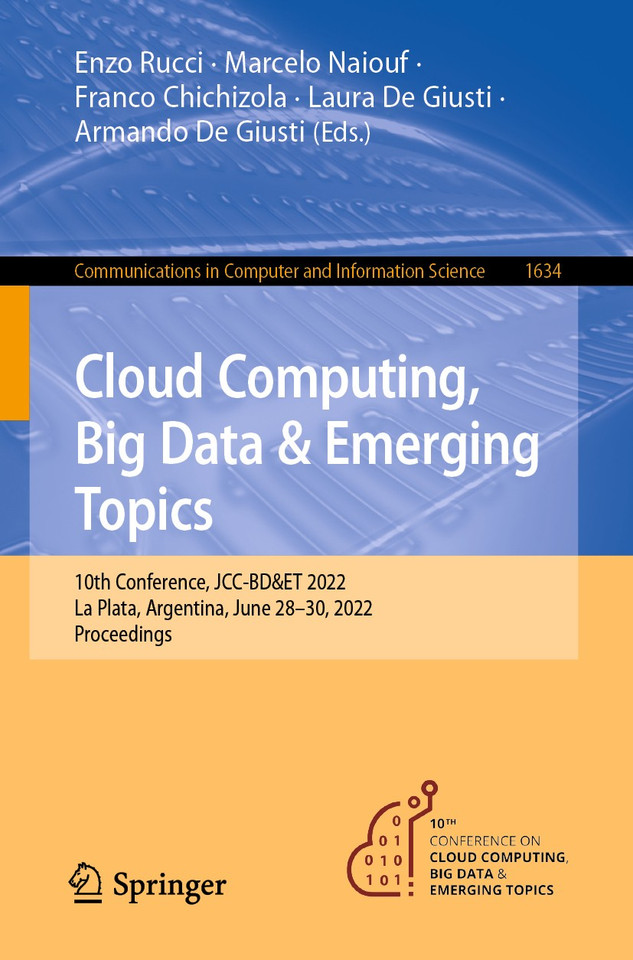 Cloud Computing, Big Data & Emerging Topics: 10th Conference, JCC-BD&ET 2022, La Plata, Argentina, June 28–30, 2022, Proceedings (Communications in Computer and Information Science #1634) book cover by 