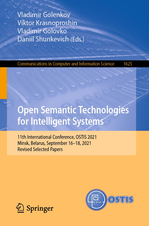 Open Semantic Technologies for Intelligent Systems: 11th International Conference, OSTIS 2021, Minsk, Belarus, September 16–18, 2021, Revised Selected Papers (Communications in Computer and Information Science #1625) book cover by 