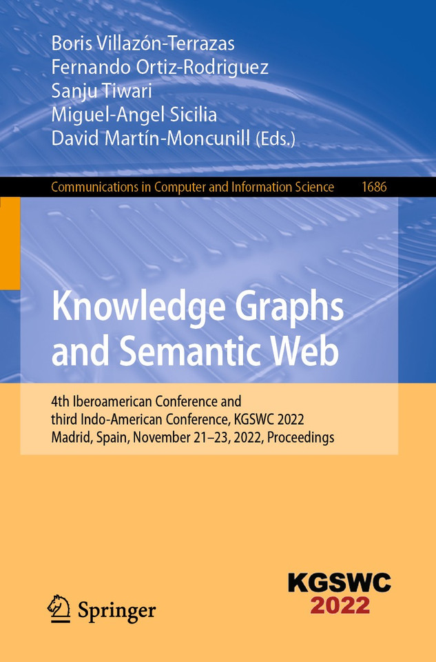 Knowledge Graphs and Semantic Web: 4th Iberoamerican Conference and third Indo-American Conference, KGSWC 2022, Madrid, Spain, November 21–23, 2022, Proceedings (Communications in Computer and Information Science #1686) book cover by 