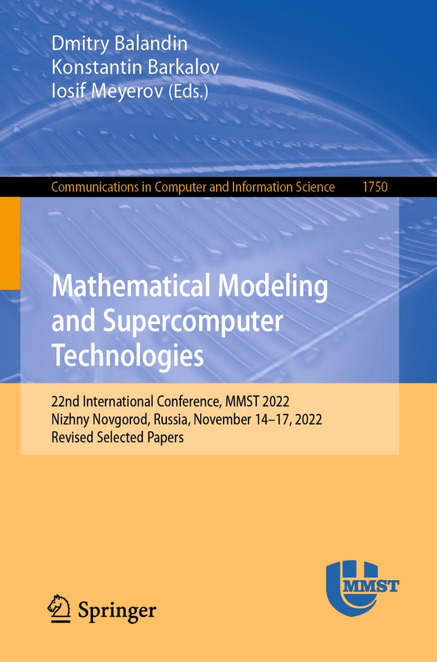 Mathematical Modeling and Supercomputer Technologies: 22nd International Conference, MMST 2022, Nizhny Novgorod, Russia, November 14–17, 2022, Revised Selected Papers (Communications in Computer and Information Science #1750) book cover by 