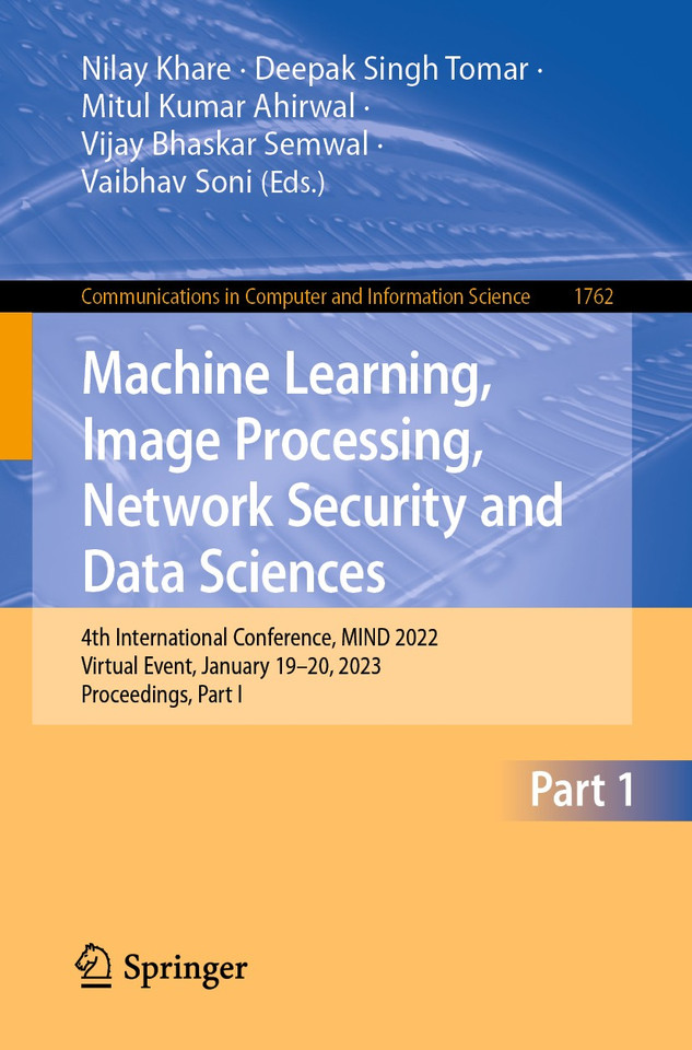 Machine Learning, Image Processing, Network Security and Data Sciences: 4th International Conference, MIND 2022, Virtual Event, January 19–20, 2023, Proceedings, Part I (Communications in Computer and Information Science #1762) book cover by 