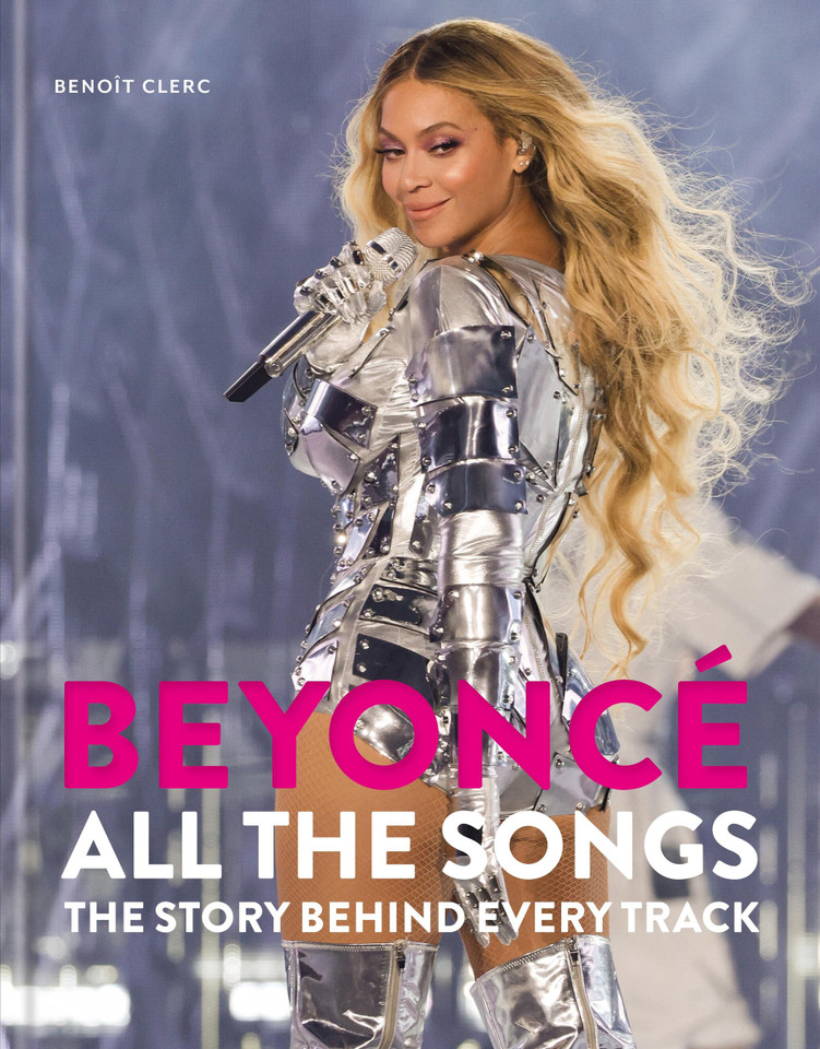 Beyoncé All The Songs: The Story Behind Every Track book cover by Benoît Clerc