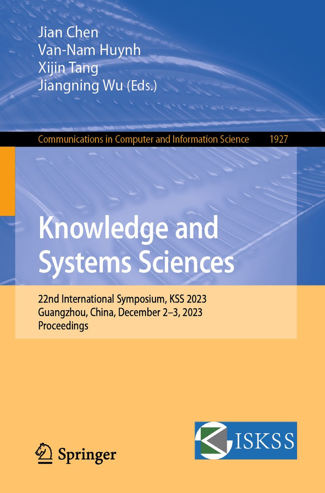 Knowledge and Systems Sciences: 22nd International Symposium, KSS 2023, Guangzhou, China, December 2–3, 2023, Proceedings (Communications in Computer and Information Science #1927) book cover by 
