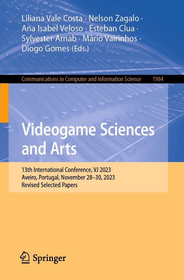 Videogame Sciences and Arts: 13th International Conference, VJ 2023, Aveiro, Portugal, November 28–30, 2023, Revised Selected Papers (Communications in Computer and Information Science #1984) book cover by 
