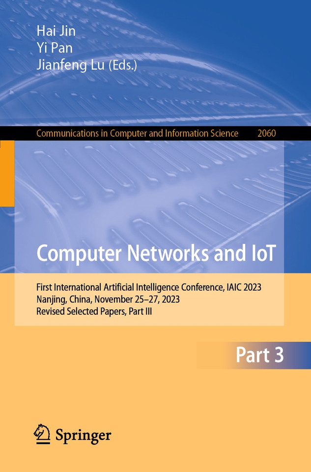 Computer Networks and IoT: First International Artificial Intelligence Conference, IAIC 2023, Nanjing, China, November 25–27, 2023, Revised Selected Papers, Part III (Communications in Computer and Information Science #2060) book cover by 