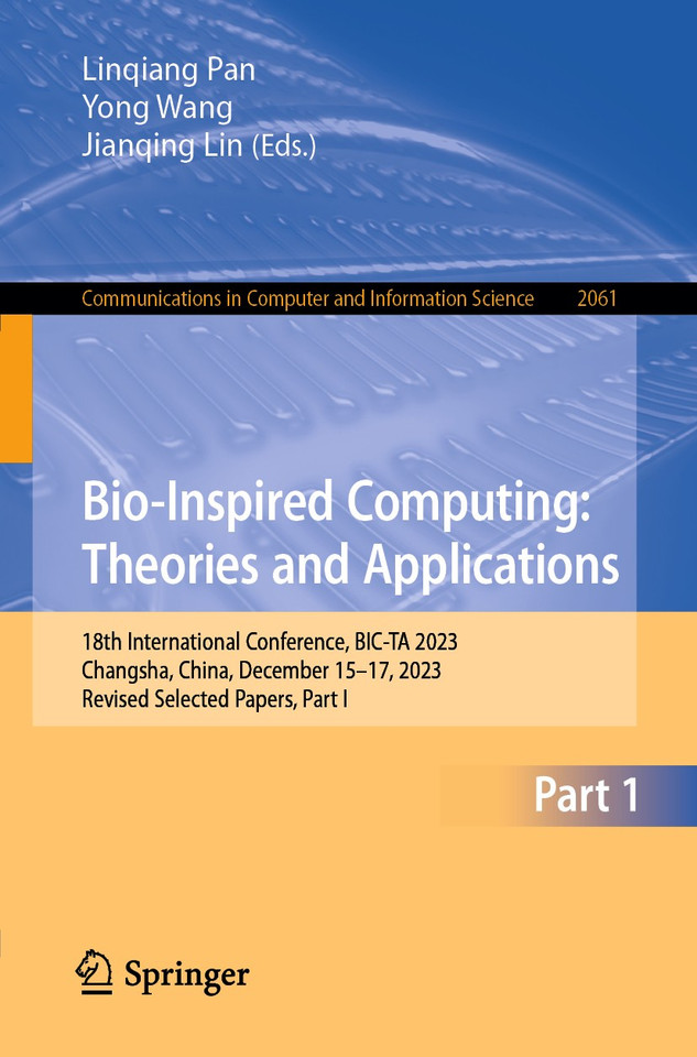Bio-Inspired Computing: Theories and Applications: 18th International Conference, BIC-TA 2023, Changsha, China, December 15–17, 2023, Revised Selected Papers, Part I (Communications in Computer and Information Science #2061) book cover by 
