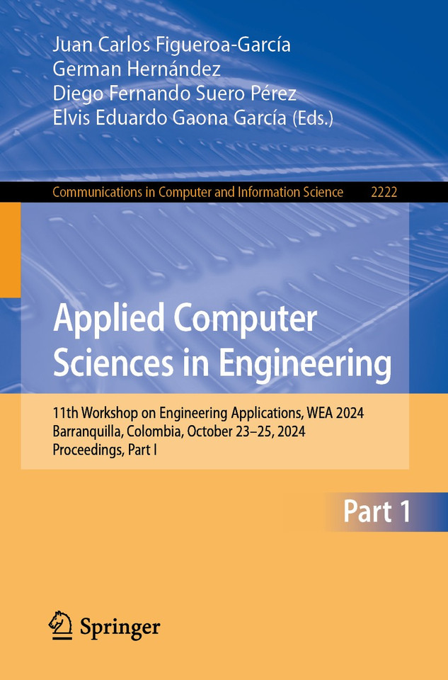 Applied Computer Sciences in Engineering: 11th Workshop on Engineering Applications, WEA 2024, Barranquilla, Colombia, October 23–25, 2024, Proceedings, Part I (Communications in Computer and Information Science #2222) book cover by 