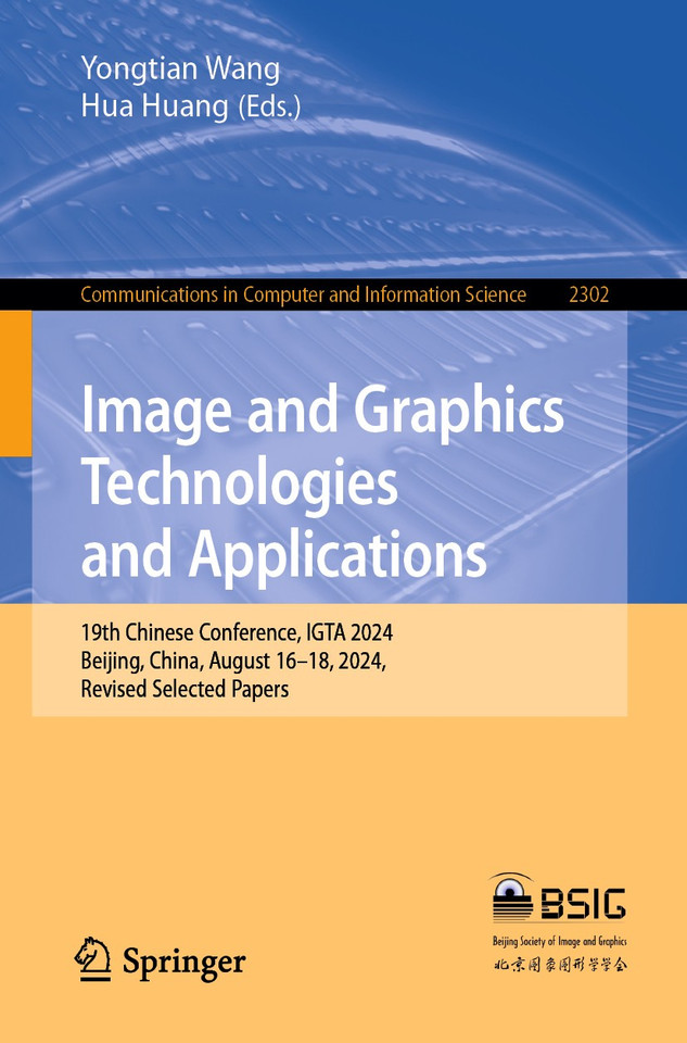 Image and Graphics Technologies and Applications: 19th Chinese Conference, IGTA 2024, Beijing, China, August 16–18, 2024, Revised Selected Papers (Communications in Computer and Information Science #2302) book cover by 