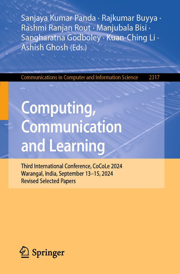 Computing, Communication and Learning: Third International Conference, CoCoLe 2024, Warangal, India, September 13–15, 2024, Revised Selected Papers (Communications in Computer and Information Science #2317) book cover by 