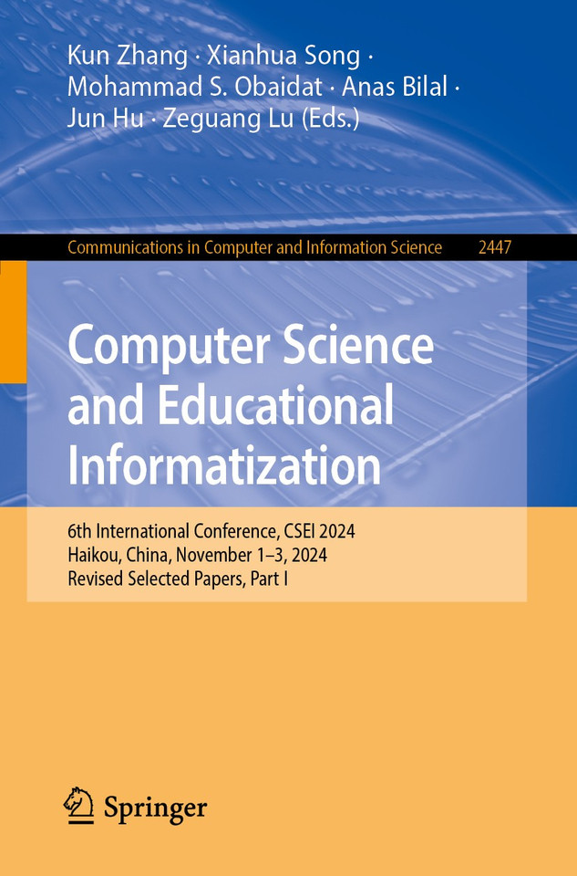 Computer Science and Educational Informatization: 6th International Conference, CSEI 2024, Haikou, China, November 1–3, 2024, Revised Selected Papers, Part I (Communications in Computer and Information Science #2447) book cover by 