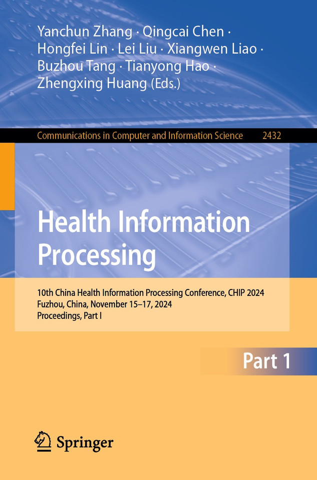 Health Information Processing: 10th China Health Information Processing Conference, CHIP 2024, Fuzhou, China, November 15–17, 2024, Proceedings, Part I (Communications in Computer and Information Science #2432) book cover by 