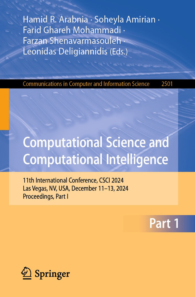 Computational Science and Computational Intelligence: 11th International Conference, CSCI 2024, Las Vegas, NV, USA, December 11–13, 2024, Proceedings, Part I (Communications in Computer and Information Science #2501) book cover by 