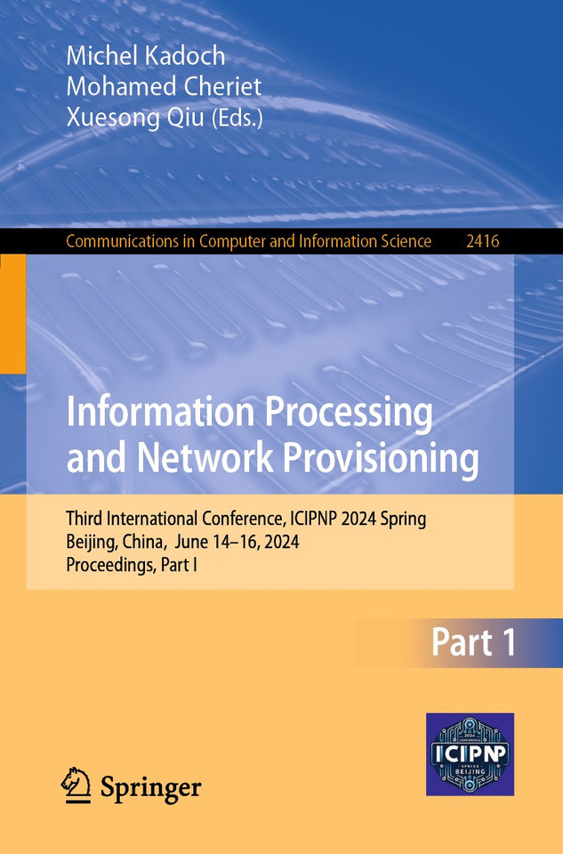 Information Processing and Network Provisioning: Third International Conference, ICIPNP 2024 Spring, Beijing, China, June 14–16, 2024, Proceedings, Part I (Communications in Computer and Information Science #2416) book cover by 
