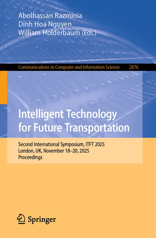 Intelligent Technology for Future Transportation: Second International Symposium, ITFT 2025, London, UK, November 18–20, 2025, Proceedings (Communications in Computer and Information Science #2876) book cover by 