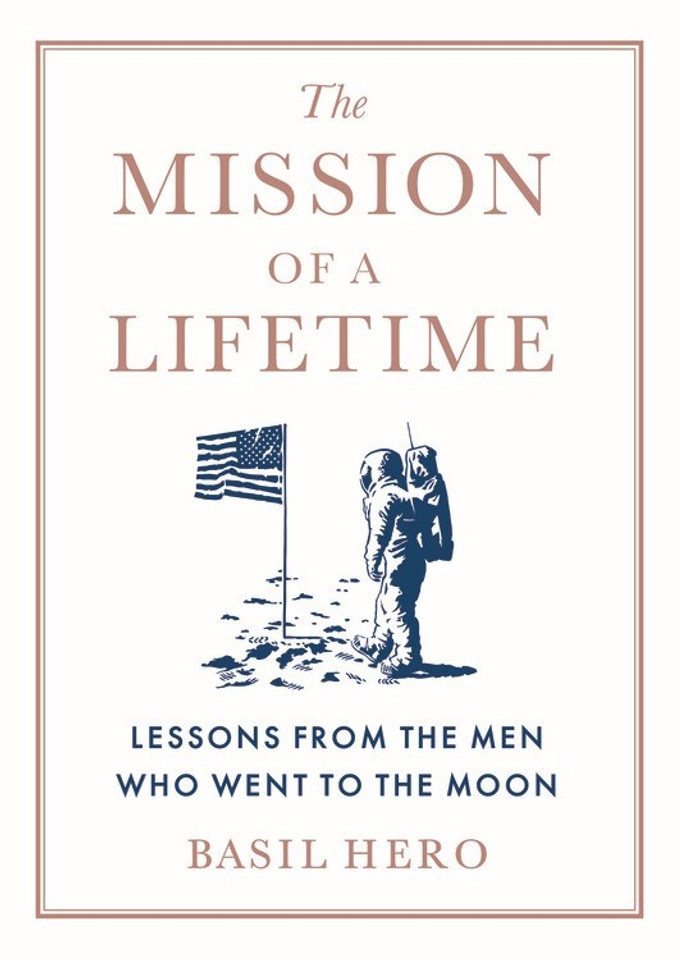 The Mission of a Lifetime: Lessons from the Men Who Went to the Moon Cover The Mission of a Lifetime: Lessons from the Men Who Went to the Moon Cover