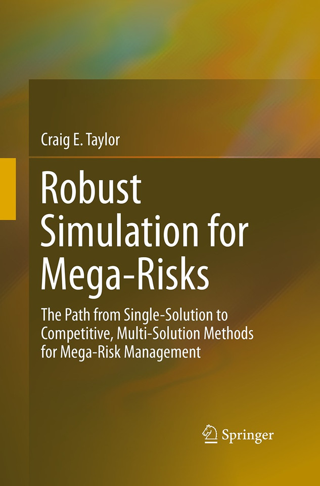 Robust Simulation for Mega-Risks: The Path from Single-Solution to Competitive, Multi-Solution Methods for Mega-Risk Management book cover by Craig E. Taylor