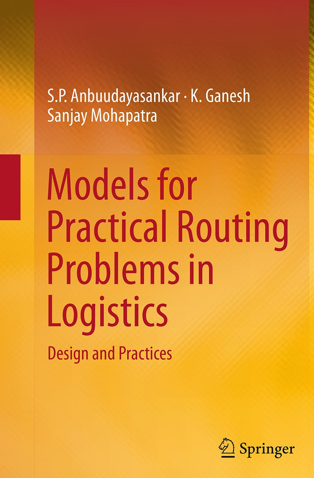 Models for Practical Routing Problems in Logistics: Design and Practices book cover by S. P. Anbuudayasankar, K. Ganesh, Sanjay Mohapatra