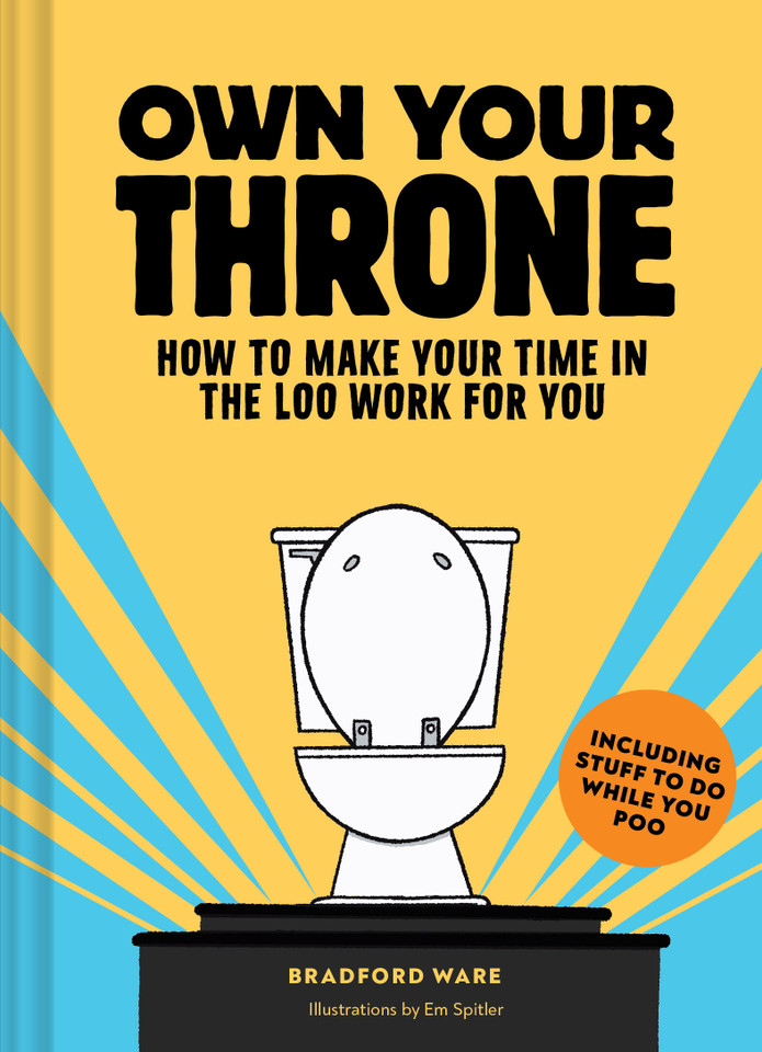 Own Your Throne: How to Make Your Time in the Loo Work for You book cover by Bradford Ware
