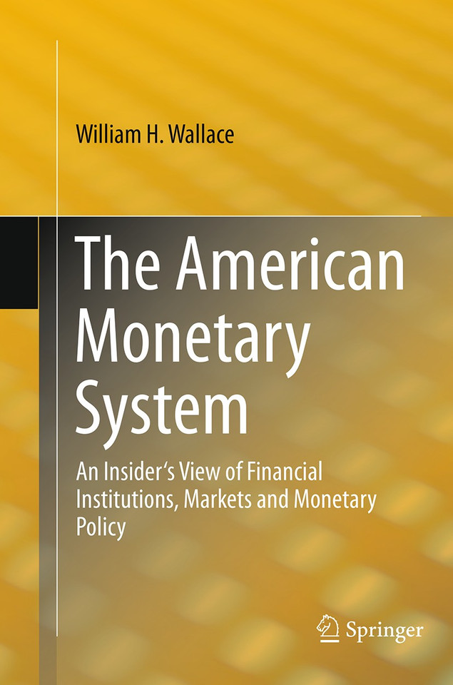 The American Monetary System: An Insider's View of Financial Institutions, Markets and Monetary Policy book cover by William H. Wallace