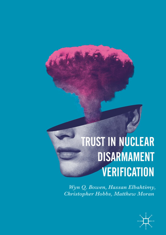 Trust in Nuclear Disarmament Verification book cover by Wyn Q. Bowen, Hassan Elbahtimy, Christopher Hobbs, Matthew Moran
