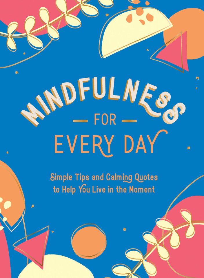 Mindfulness for Every Day: Simple Tips and Calming Quotes to Help You Live in the Moment book cover by Summersdale