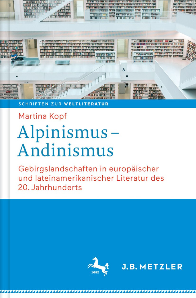 Alpinismus – Andinismus: Gebirgslandschaften in europäischer und lateinamerikanischer Literatur (Schriften zur Weltliteratur/Studies on World Literature #3) book cover by Martina Kopf