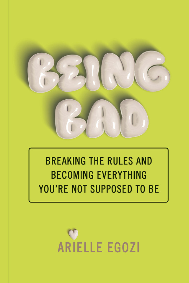 Being Bad: Breaking the Rules and Becoming Everything You're Not Supposed to Be book cover by Arielle Egozi