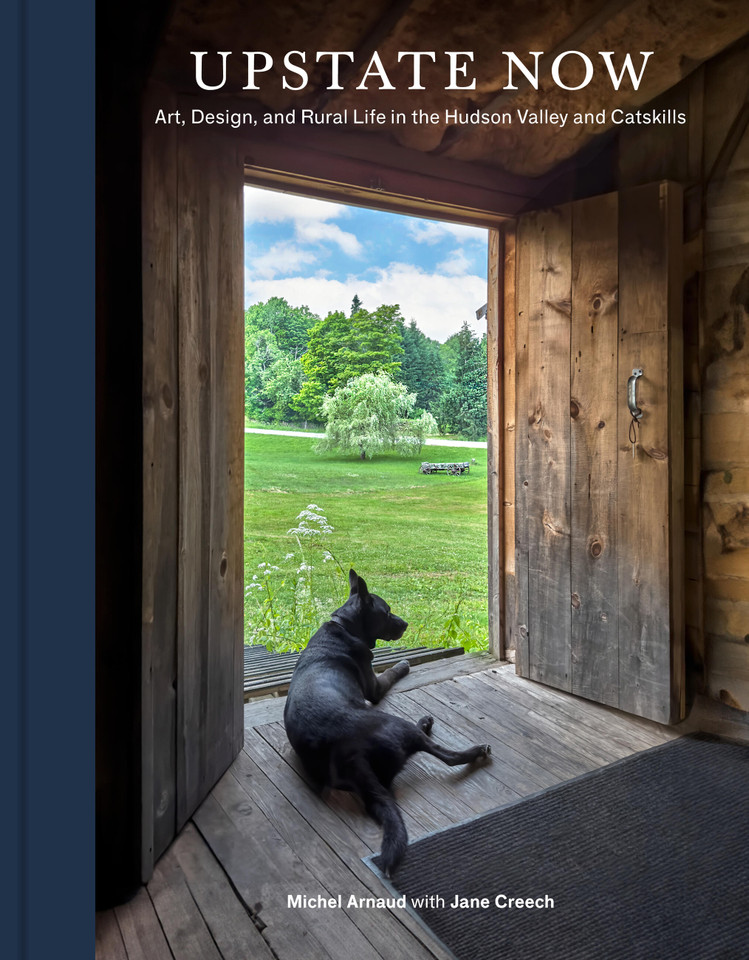 Upstate Now: Art, Design, and Rural Life in the Hudson Valley and Catskills book cover by Jane Creech, Michel Arnaud