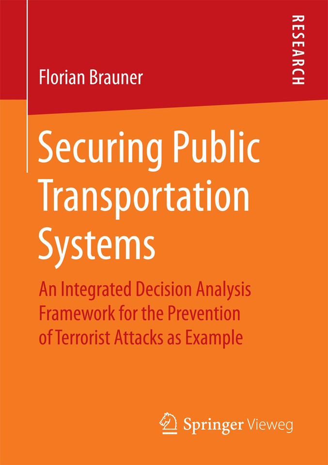 Securing Public Transportation Systems: An Integrated Decision Analysis Framework for the Prevention of Terrorist Attacks as Example book cover by Florian Brauner