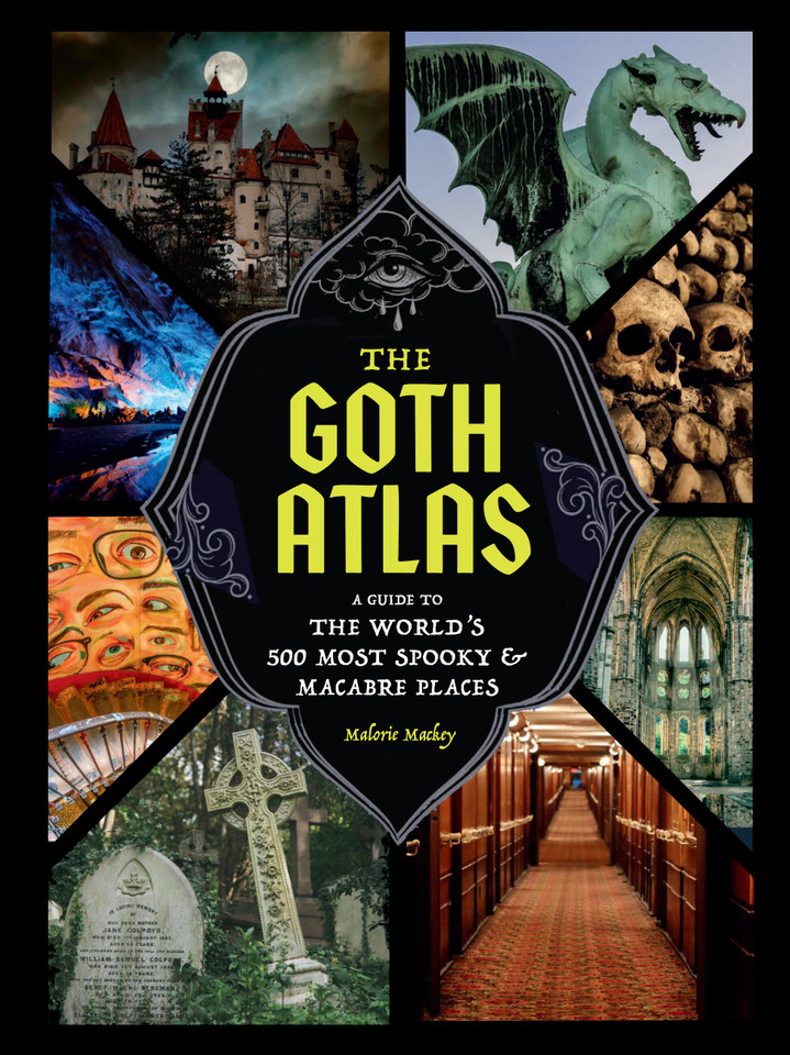 The Goth Atlas: A Guide to the World's 500 Most Spooky and Macabre Places book cover by Malorie Mackey