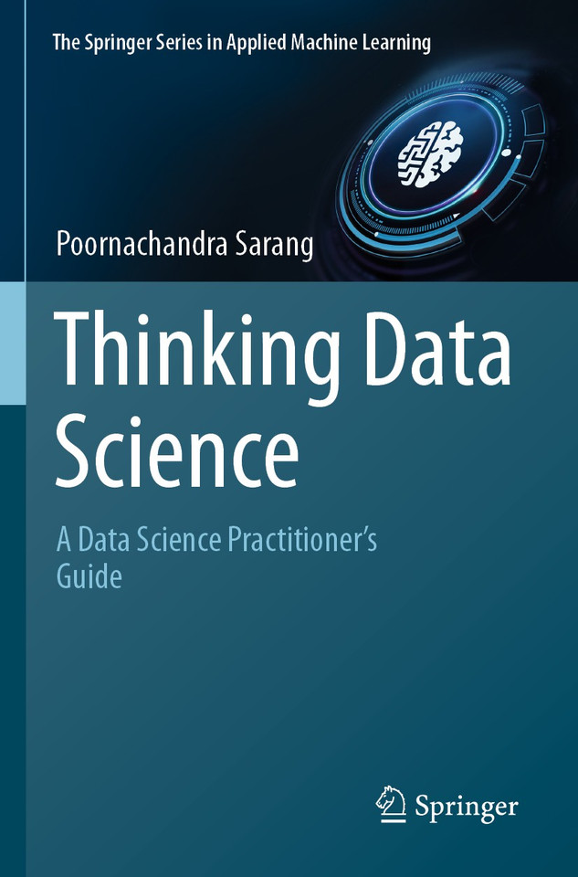 Thinking Data Science: A Data Science Practitioner’s Guide (The Springer Series in Applied Machine Learning) book cover by Poornachandra Sarang