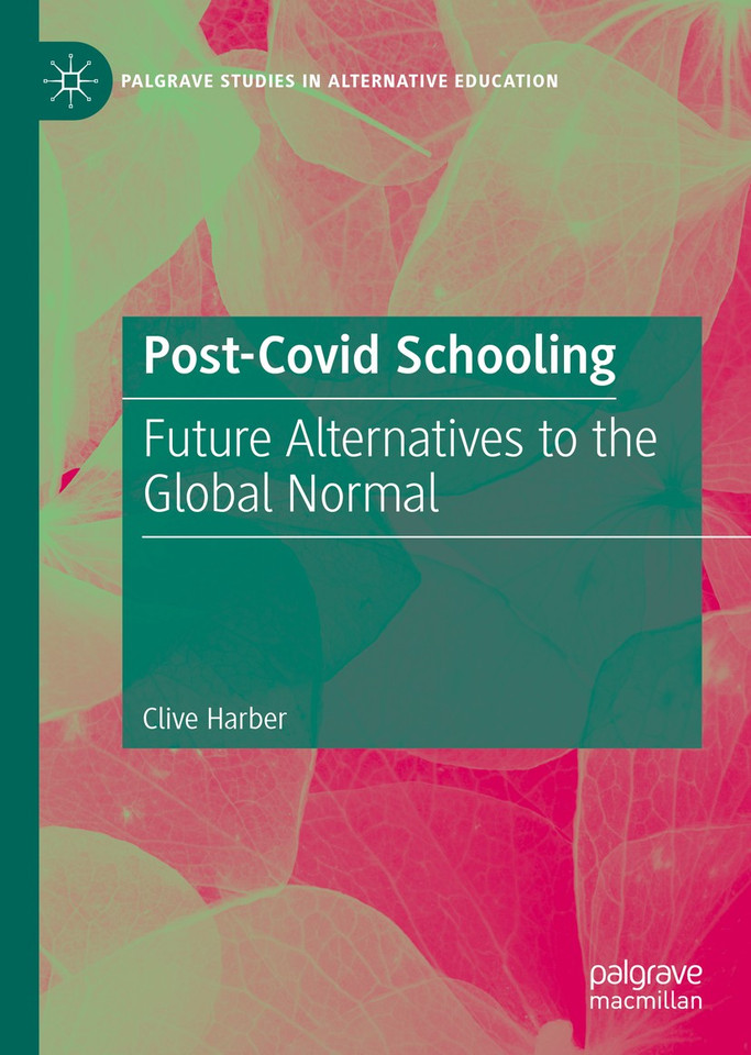 Post-Covid Schooling: Future Alternatives to the Global Normal (Palgrave Studies in Alternative Education) book cover by Clive Harber