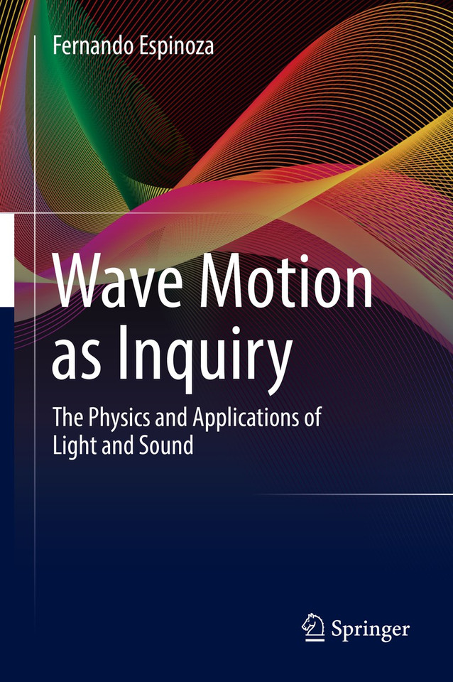 Wave Motion as Inquiry: The Physics and Applications of Light and Sound book cover by Fernando Espinoza