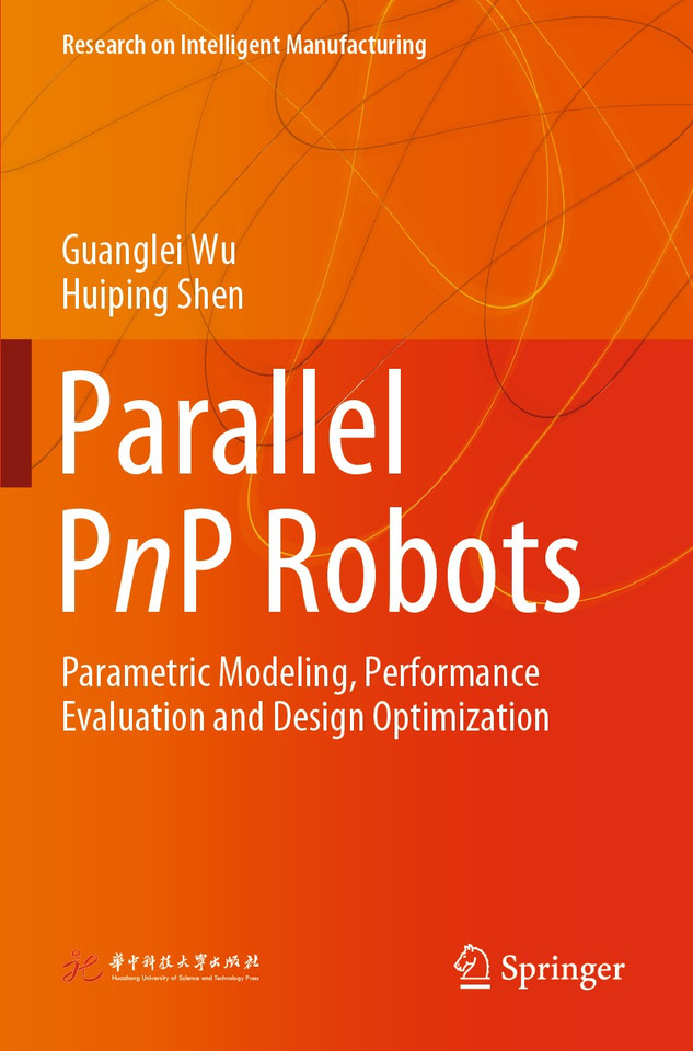 Parallel PnP Robots: Parametric Modeling, Performance Evaluation and Design Optimization (Research on Intelligent Manufacturing) book cover by Guanglei Wu, Huiping Shen