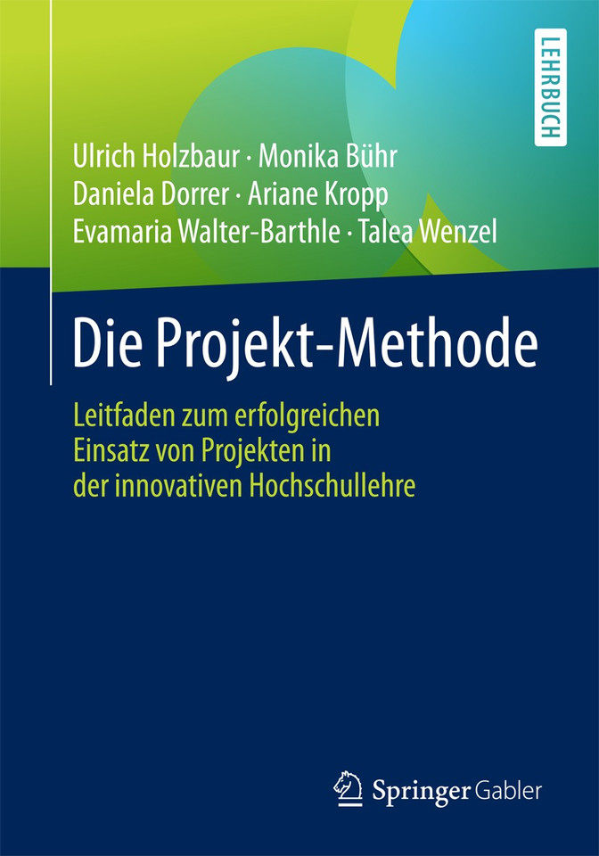 Die Projekt-Methode: Leitfaden zum erfolgreichen Einsatz von Projekten in der innovativen Hochschullehre book cover by Ulrich Holzbaur, Monika Bühr, Daniela Dorrer, Ariane Kropp, Evamaria Walter-Barthle, Talea Wenzel