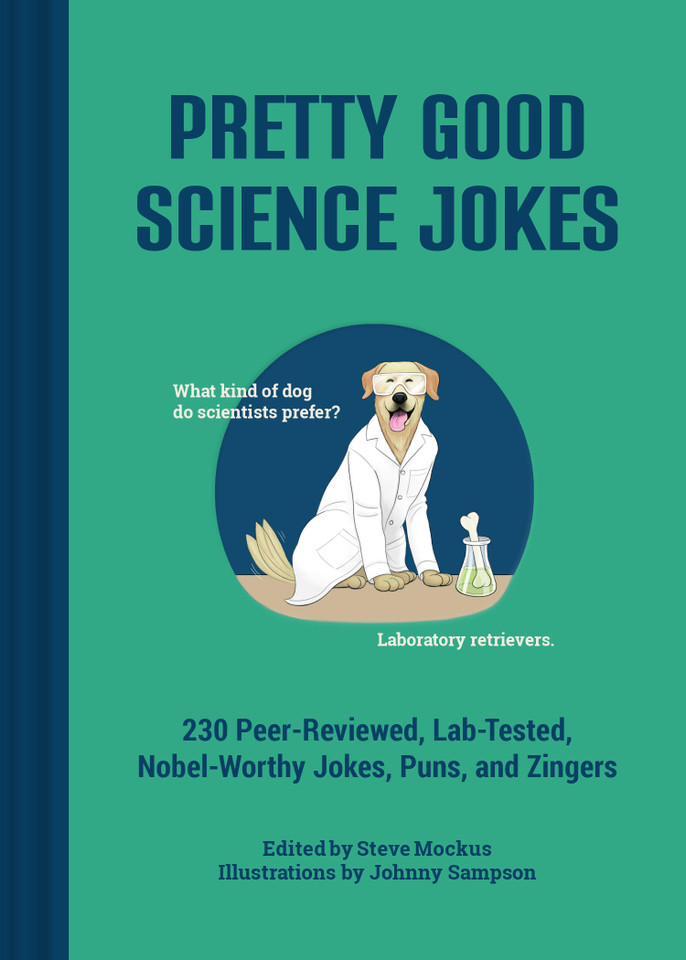 Pretty Good Science Jokes: 230 Peer-Reviewed, Lab-Tested, Nobel-Worthy Jokes, Puns, and Zingers book cover by 