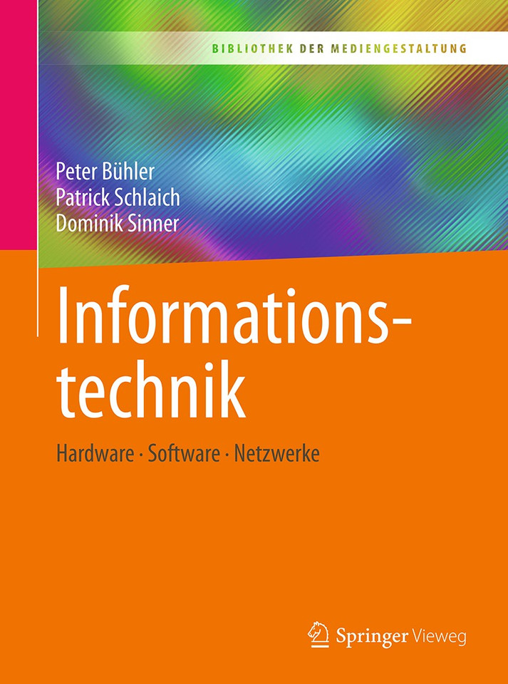Informationstechnik: Hardware – Software – Netzwerke (Bibliothek der Mediengestaltung) book cover by Peter Bühler, Patrick Schlaich, Dominik Sinner