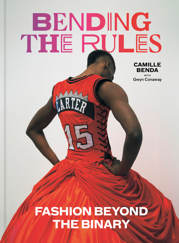 Bending the Rules: Fashion Beyond the Binary book cover by Camille Benda, Gwyn Conaway