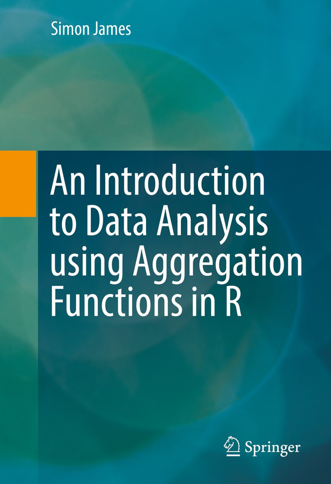 An Introduction to Data Analysis using Aggregation Functions in R book cover by Simon James