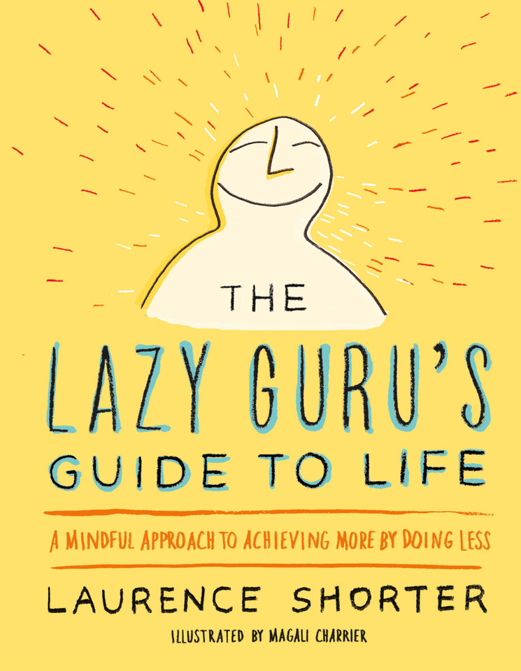 The Lazy Guru's Guide to Life: A Mindful Approach to Achieving More by Doing Less book cover by Laurence Shorter