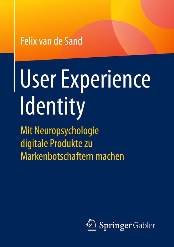 User Experience Identity: Mit Neuropsychologie digitale Produkte zu Markenbotschaftern machen book cover by Felix van de Sand
