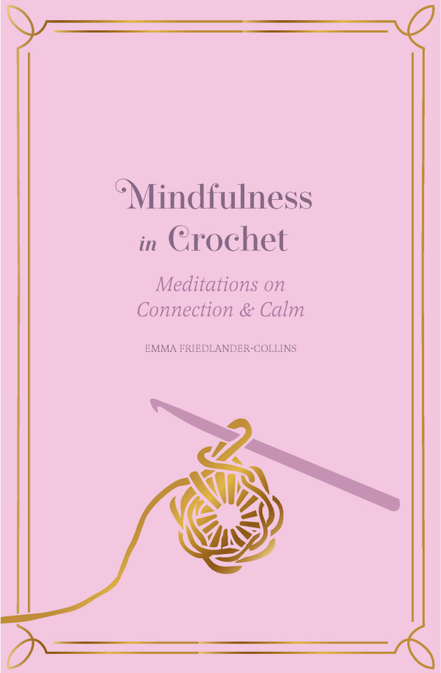 Mindfulness in Crochet: Meditations on Connection & Calm (Mindfulness in...) book cover by Emma Friedlander-Collins