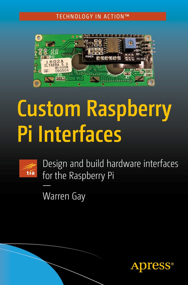 Custom Raspberry Pi Interfaces: Design and build hardware interfaces for the Raspberry Pi book cover by Warren Gay