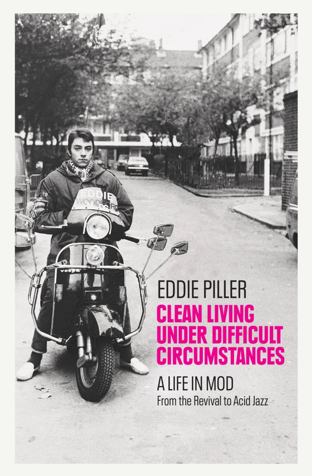Clean Living Under Difficult Circumstances: A Life In Mod – From the Revival to Acid Jazz book cover by Eddie Piller